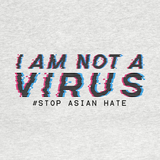 I am Not A Virus - stop asian hate by aldistar